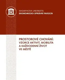 Pre vysoké školy Prostorové chování: vzorce aktivit, mobilita a každodenní život ve městě - Bohumil Frantál,Jaroslav Maryáš,Jakub Jaňura,Pavel Klapka,Josef Kunc,Eva Jíová Nováková,Robert Osman,Tadeusz Siwek,Zdeněk Szczyrba,Petr Tonev,Václav Toušek