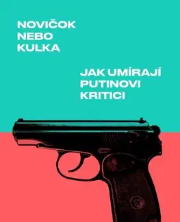 Sociológia, etnológia Novičok nebo kulka: Jak umírají Putinovi kritici - Ondřej Kundra