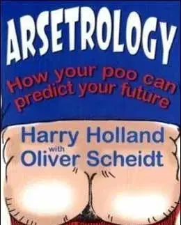 Cudzojazyčná literatúra Arsetrology. How your poo can predict your future - Olive Scheidt,Harry Holland