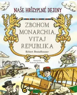 História Naše hrôzyplné dejiny 5: Zbohom monarchia, vitaj republika - Róbert Beutelhauser,Katarína Slaninková