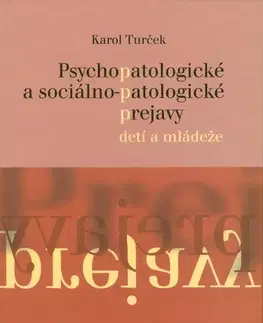 Pedagogika, vzdelávanie, vyučovanie Psychopatologické a sociálno-patologické prejavy detí a mládeže - Karol Turček