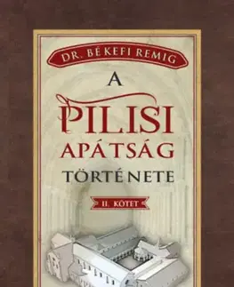 História - ostatné A pilisi apátság története 1541-1814 - II. kötet - Békefi Remig