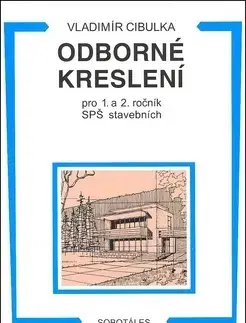 Učebnice pre SŠ - ostatné Odborné kreslení pro 1. a 2. ročník SPŠ stavebních - Vladimír Cibulka