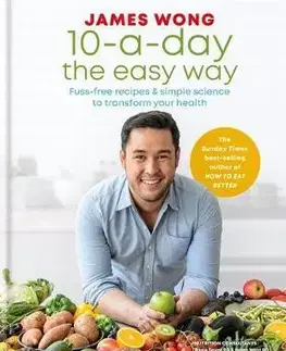 Šaláty, zelenina, ovocie 10-a-Day the Easy Way - James Wong