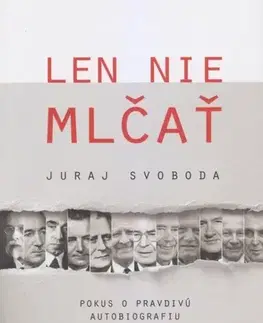Biografie - ostatné Len nie mlčať - Svoboda Juraj