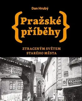 Slovenské a české dejiny Pražské příběhy: Ztraceným světem Starého Města - Dan Hrubý