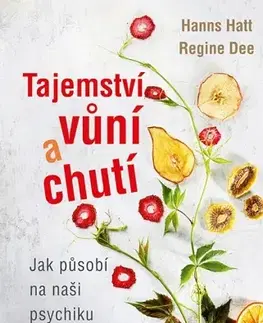 Psychológia, etika Tajemství vůní a chutí - Hanns Hatt,Regine Dee