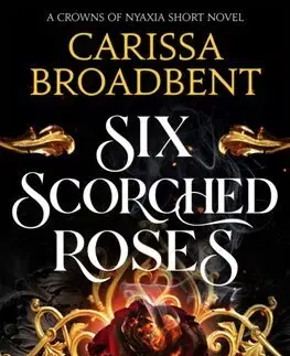 Sci-fi a fantasy Six Scorched Roses - Carissa Broadbent
