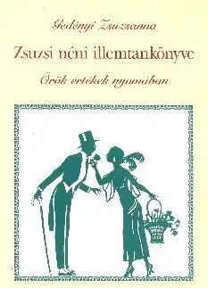 Odborná a náučná literatúra - ostatné Zsuzsi néni illemtankönyve - Örök értékek nyomában ... - Zsuzsanna Gedényi