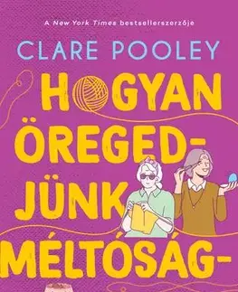 Romantická beletria Hogyan öregedjünk méltóságmentesen? - Clare Pooleyová