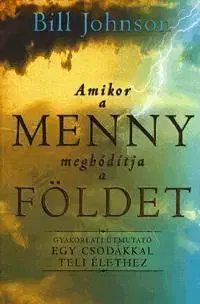 Kresťanstvo Amikor a Menny meghódítja a Földet - Bill Johnson