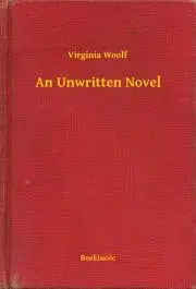Svetová beletria An Unwritten Novel - Virginia Woolf