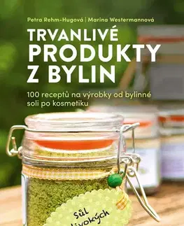 Prírodná lekáreň, bylinky Trvanlivé produkty z bylin - Marina Westermannová,Petra Rehm-Hugová,Markéta Janďourková