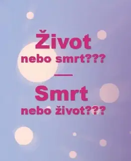 Ezoterika - ostatné Život nebo smrt??? Smrt nebo život??? - Vítězslav Němeček
