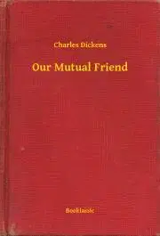 Svetová beletria Our Mutual Friend - Charles Dickens