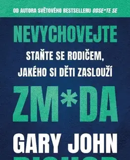 Výchova, cvičenie a hry s deťmi Nevychovejte zm*da - Gary John Bishop,Kateřina Sýkorová