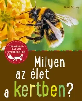 Príroda Milyen az élet a kertben? - Bärbel Oftring,Dobay Orsolya