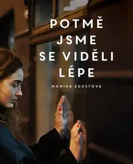 Romantická beletria Potmě jsme se viděli lépe - Monika Zgustová