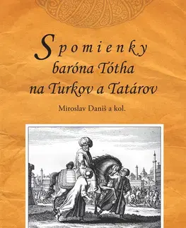 História - ostatné Spomienky baróna Tótha na Turkov a Tatárov - Miroslav Daniš