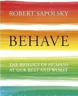 Biológia, fauna a flóra Behave - The Biology of Humans at Our Best and Worst - Robert M. Sapolsky