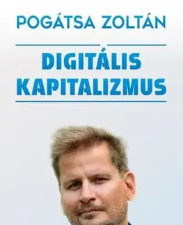Ekonómia, Ekonomika Digitális kapitalizmus - Zoltán Pogátsa