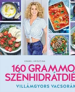 Zdravá výživa, diéty, chudnutie 160 grammos szénhidrátdiéta - Villámgyors vacsorák - Krisztina Vrábel