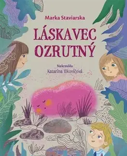 Rozprávky Láskavec ozrutný - Marka Staviarska,Katarína Ilkovičová