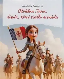 Pre deti a mládež - ostatné Odvážna Jana, dievča, ktoré viedlo armádu - Dominika Farkašová