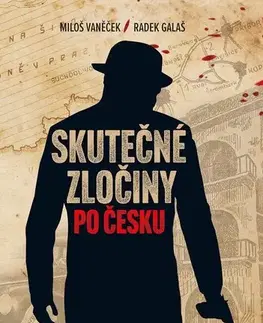 Slovenské a české dejiny Skutečné zločiny po Česku - Radek Galaš,Miloš Vaněček