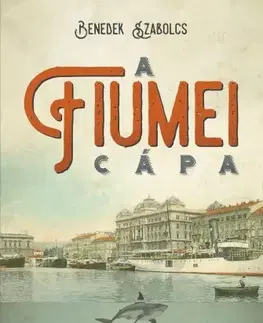 Svetová beletria A fiumei cápa - Szabolcs Benedek