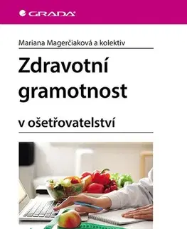 Ošetrovateľstvo, opatrovateľstvo Zdravotní gramotnost v ošetřovatelství - Mariana Magerčiaková,Kolektív autorov