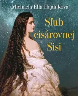 Historické romány Sľub cisárovnej Sisi - Michaela Ella Hajduková