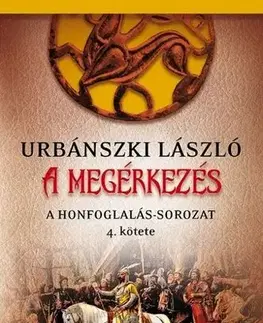 Historické romány A Honfoglalás 4: A megérkezés - László Urbánszki