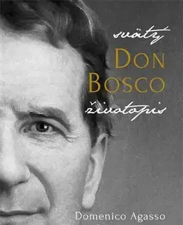 Kresťanstvo Svätý Don Bosco - Domenico Agasso