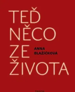 Romantická beletria Teď něco ze života - Anna Blažíčková