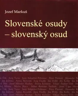 Slovenské a české dejiny Slovenské osudy - slovenský osud - Jozef Markuš