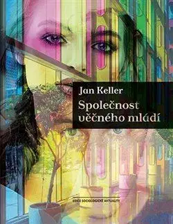 Sociológia, etnológia Společnost věčného mládí - Jan Keller