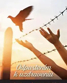 Kresťanstvo Odpustením k uzdraveniu - Mária Vicenová