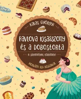 Pre deti a mládež - ostatné Pavlova kisasszony és a dobostorta - A sütemények története - Györgyi Kalas