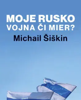 Svetové dejiny, dejiny štátov Moje Rusko: Vojna či mier? - Michail Šiškin,Radka Smržová