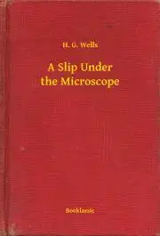 Svetová beletria A Slip Under the Microscope - Herbert George Wells