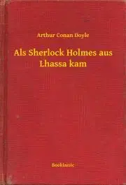 Svetová beletria Als Sherlock Holmes aus Lhassa kam - Arthur Conan Doyle