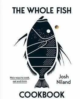 Mäso, Ryby The Whole Fish Cookbook - Josh Niland