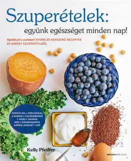 Zdravá výživa, diéty, chudnutie Szuperételek - együnk egészségeset minden nap! - Kelly Pfeiffer