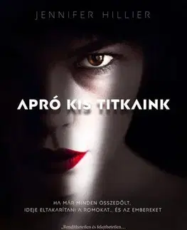 Detektívky, trilery, horory Apró kis titkaink - Jennifer Hillier