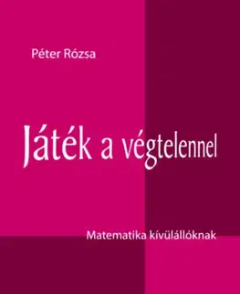 Matematika, logika Játék a végtelennel - Matematika kívülállóknak - Rózsa Péter