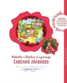 Pre deti a mládež - ostatné Alžbetka s Klárkou si vysnívajú čarovnú záhradku - Alžbetka v permakultúrnej záhrade - Zuzana Matúšová Girgošková