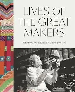 Dizajn, úžitkové umenie, móda Lives of the Great Makers (Victoria & Albert Museum) - Rebecca Knott,Robinson James