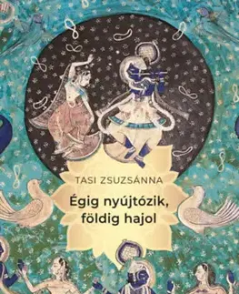 Beletria - ostatné Égig nyújtózik, földig hajol - Zsuzsánna Tasi