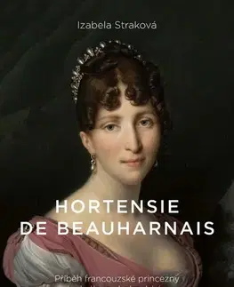 Historické romány Hortensie de Beauharnais - Izabela Straková